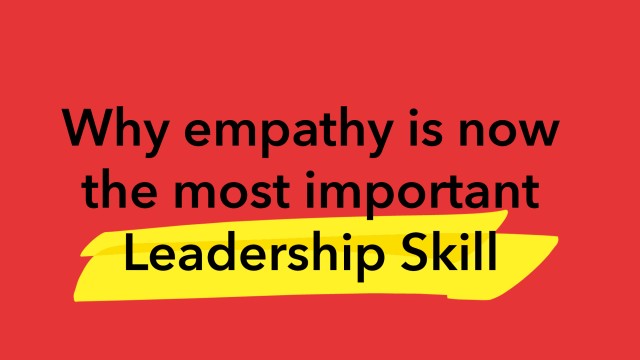 Why empathy is now the most important leadership skill